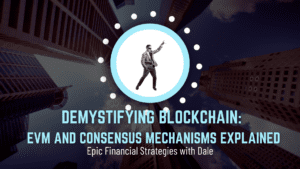 Demystifying Blockchain: EVM and Consensus Mechanisms Explained. Epic Financial Strategies with Dale